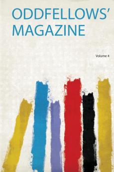 Oddfellows' Magazine Volume 4