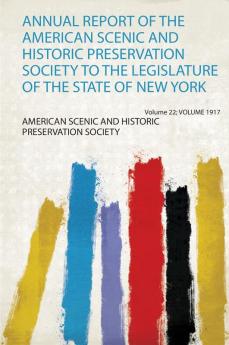 Annual Report of the American Scenic and Historic Preservation Society to the Legislature of the State of New York Volume 22; Volume 1917