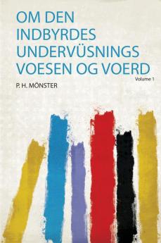 Om Den Indbyrdes UndervÃ¼snings Voesen Og Voerd Volume 1