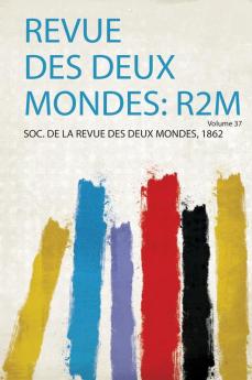 Revue Des Deux Mondes: R2m Volume 37