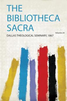 The Bibliotheca Sacra Volume 24