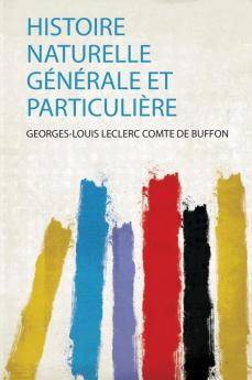 Histoire Naturelle GÃ©nÃ©rale Et ParticuliÃ¨re