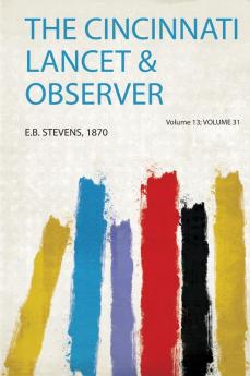 The Cincinnati Lancet & Observer Volume 13; Volume 31