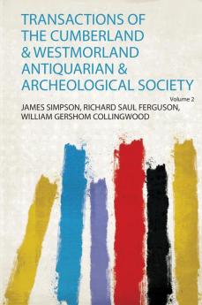 Transactions of the Cumberland & Westmorland Antiquarian & Archeological Society Volume 2