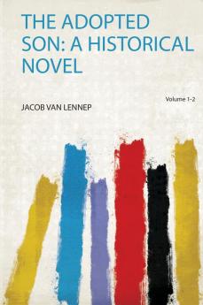 The Adopted Son: a Historical Novel Volume 1-2