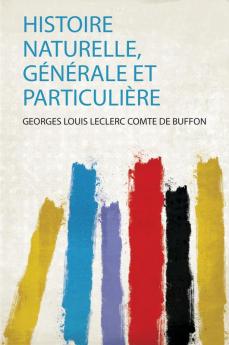 Histoire Naturelle GÃ©nÃ©rale Et ParticuliÃ¨re