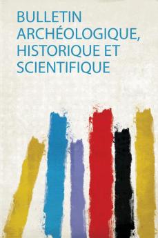 Bulletin ArchÃ©ologique Historique Et Scientifique