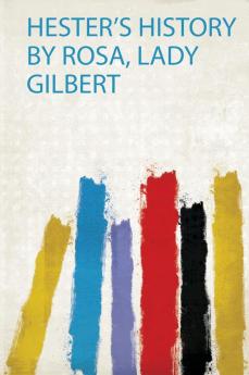 Hester's History by Rosa Lady Gilbert