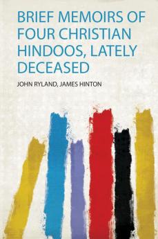 Brief Memoirs of Four Christian Hindoos Lately Deceased