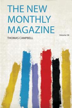 The New Monthly Magazine Volume 58