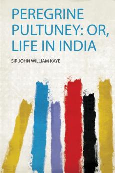 Peregrine Pultuney: Or Life in India