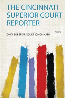 The Cincinnati Superior Court Reporter Volume 1