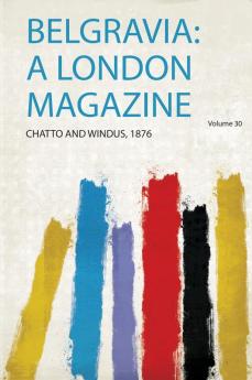 Belgravia: a London Magazine Volume 30