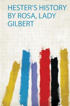 Hester's History by Rosa Lady Gilbert