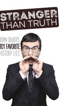 Stranger Than Truth: John Oliver's 101 Favorite History Lies