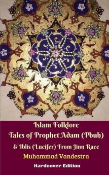 Islam Folklore Tales of Prophet Adam (Pbuh) and Iblis (Lucifer) From Jinn Race Hardcover Edition