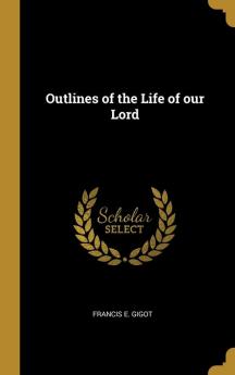 Outlines of the Life of our Lord