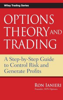 Options Theory and Trading - A Step-by-Step Guide to Control Risk and Generate Profits: 424 (Wiley Trading)