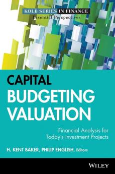 Capital Budgeting Valuation - Financial Analysis for Today's Investment Projects: 13 (Robert W. Kolb Series)