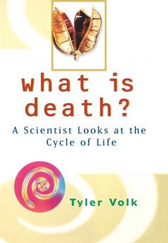 What Is Death?: A Scientist Looks at the Cycle of Life