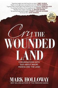 Cry the Wounded Land: Conversations with God about Maori Pakeha and the land