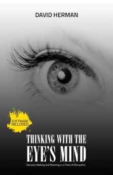 Thinking with the Eye’s Mind: Decision Making and Planning in a Time of Disruption