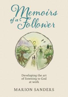 Memoirs of a Follower: Developing the art of listening to God at work