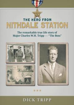 The Hero from Nithdale Station: The remarkable true-life story of Major Charles W.H. Tripp - 'The Boss'