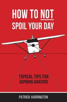 How Not To Spoil Your Day: Topical Tips for Aspiring Aviators