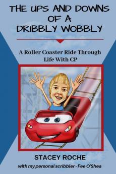 The Ups and Downs of a Dribbly Wobbly: A Roller Coaster Ride Through Life With C.P.