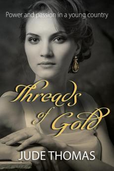 Threads of Gold: Power and Passion in a Young Country: 2 (The Gold Series)