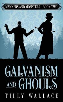 Galvanism and Ghouls: 2 (Manners and Monsters)