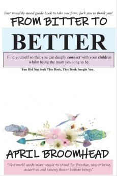 From Bitter To Better: A self help guide to walk you through a break up so you can co-parent peacefully.