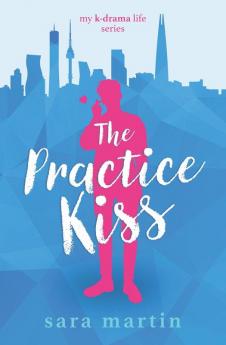 The Practice Kiss: 1 (My K-Drama Life)