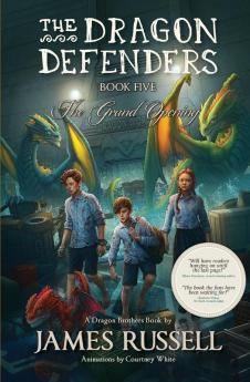 The Dragon Defenders - Book Five: The Grand Opening: 5