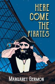 Here Come the Pirates: Captain Bluebottle Series Book 2