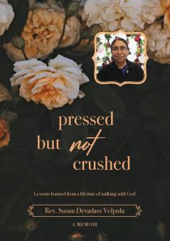 Pressed But Not Crushed: A lifetime of standing on the promises of God