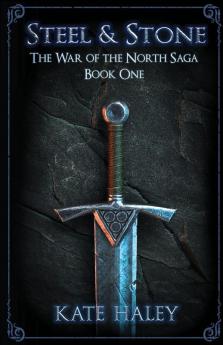 Steel and Stone: The War of the North Saga Book One