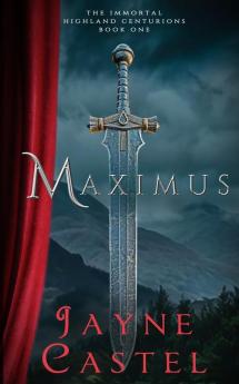 Maximus: A Medieval Scottish Romance: 1 (The Immortal Highland Centurions)