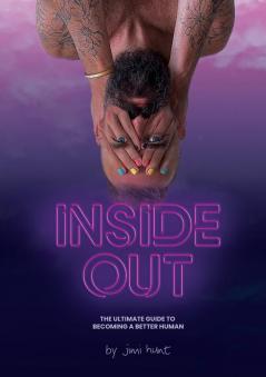 Inside Out: The Ultimate Guide To Becoming A Better Human