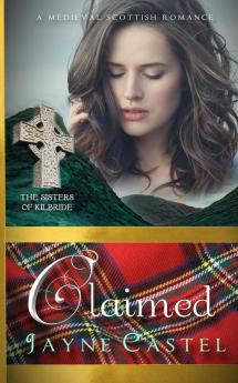 Claimed: A Medieval Scottish Romance: 4 (The Sisters of Kilbride)