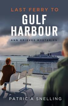 Last Ferry To Gulf Harbour: Ann Grieves Mysteries