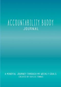 Accountability Buddy Journal: A mindful journey through my weekly goals. (General)