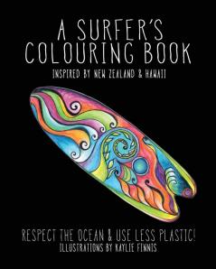 A Surfer's Colouring Book: Inspired by New Zealand & Hawaii - Respect the Ocean & Use Less Plastic: 2 (Colouring Books for Children and Adults)