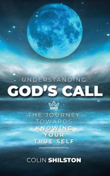 Understanding God's Call: The journey towards knowing your true self