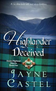 Highlander Deceived: A Medieval Scottish Romance: 1 (Stolen Highland Hearts)