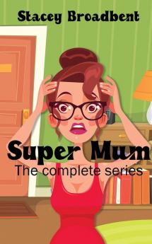 Super Mum: the complete series: A humorous tale of motherhood