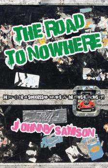 The Road To Nowhere: How to be a successful failure in the music industry!