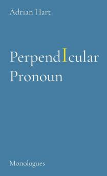 PerpendIcular Pronoun: Monologues