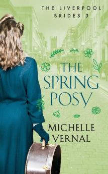 The Spring Posy: A gripping historical timeslip novel with a mystery at it's heart: 3 (Liverpool Brides)